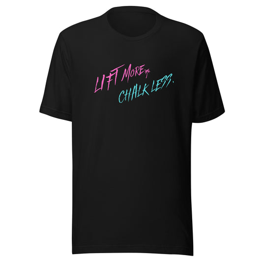Lift more, Chalk Less Unisex t-shirt